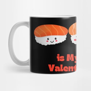 Sushi Is My Valentine Mug